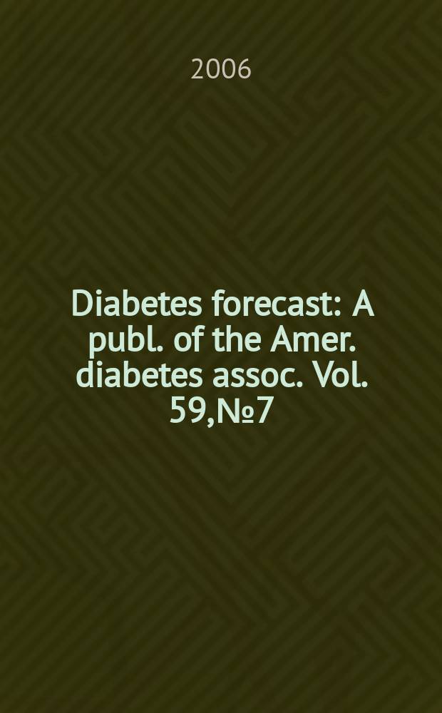 Diabetes forecast : A publ. of the Amer. diabetes assoc. Vol. 59, № 7