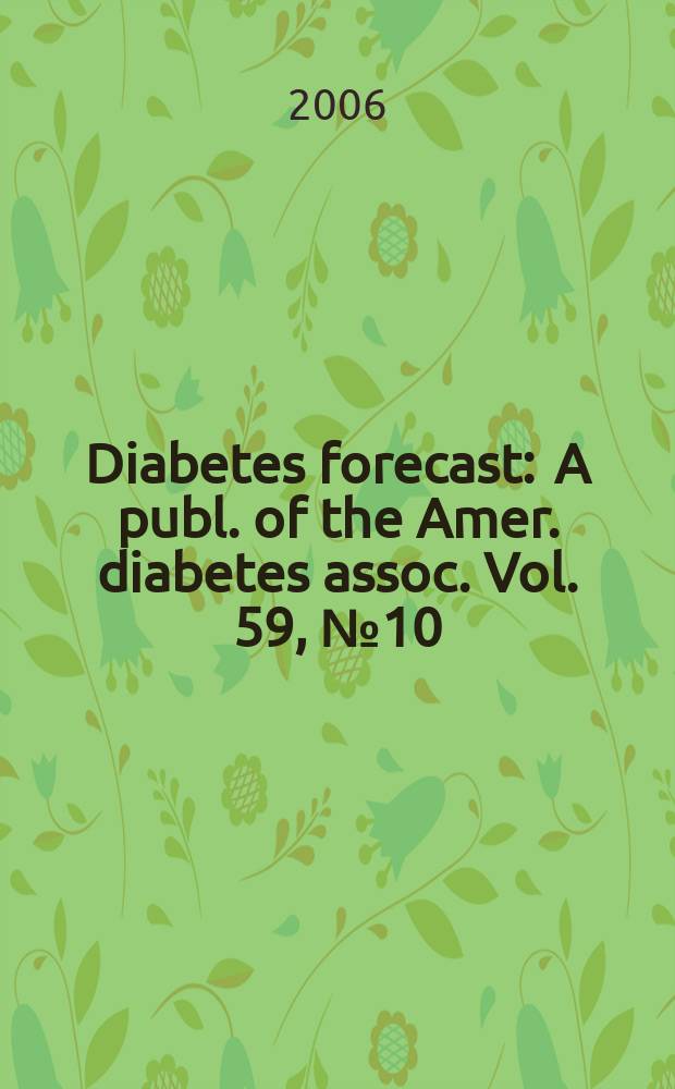 Diabetes forecast : A publ. of the Amer. diabetes assoc. Vol. 59, № 10