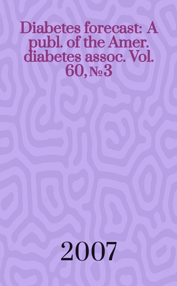 Diabetes forecast : A publ. of the Amer. diabetes assoc. Vol. 60, № 3