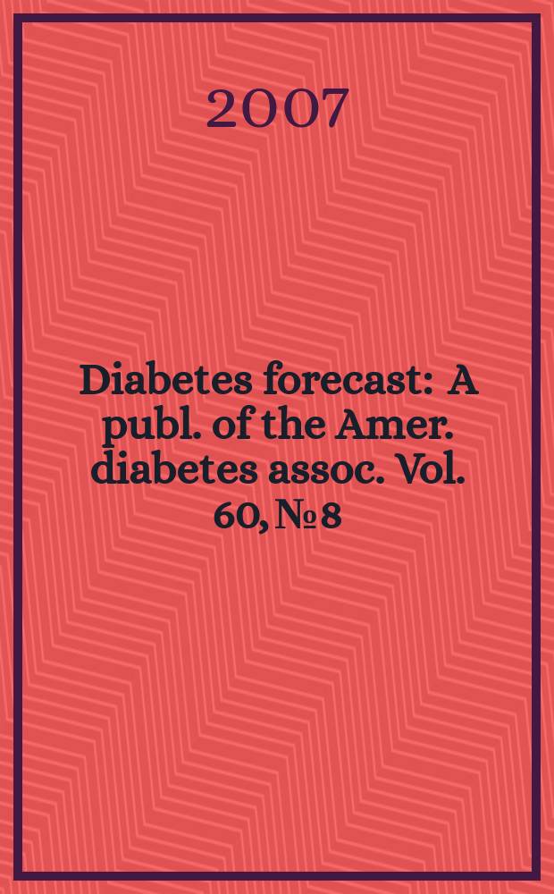 Diabetes forecast : A publ. of the Amer. diabetes assoc. Vol. 60, № 8