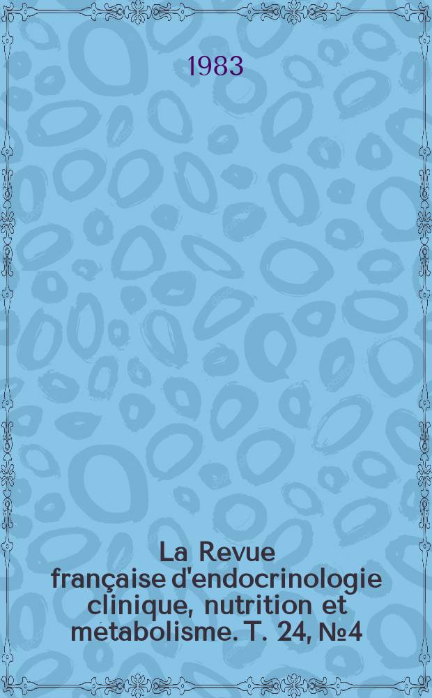 La Revue française d'endocrinologie clinique, nutrition et métabolisme. T. 24, № 4/5