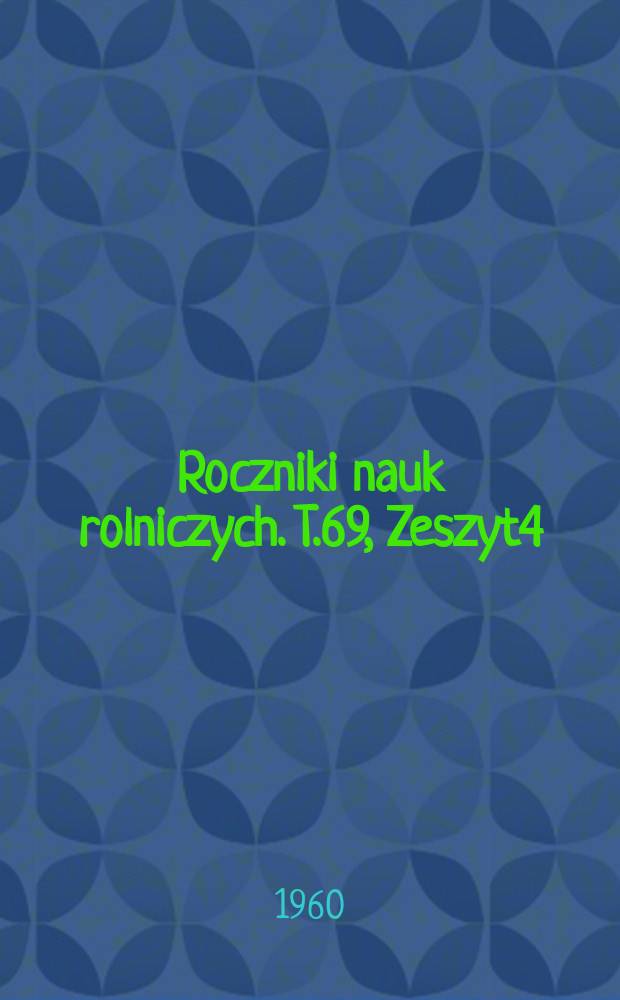 Roczniki nauk rolniczych. T.69, Zeszyt4