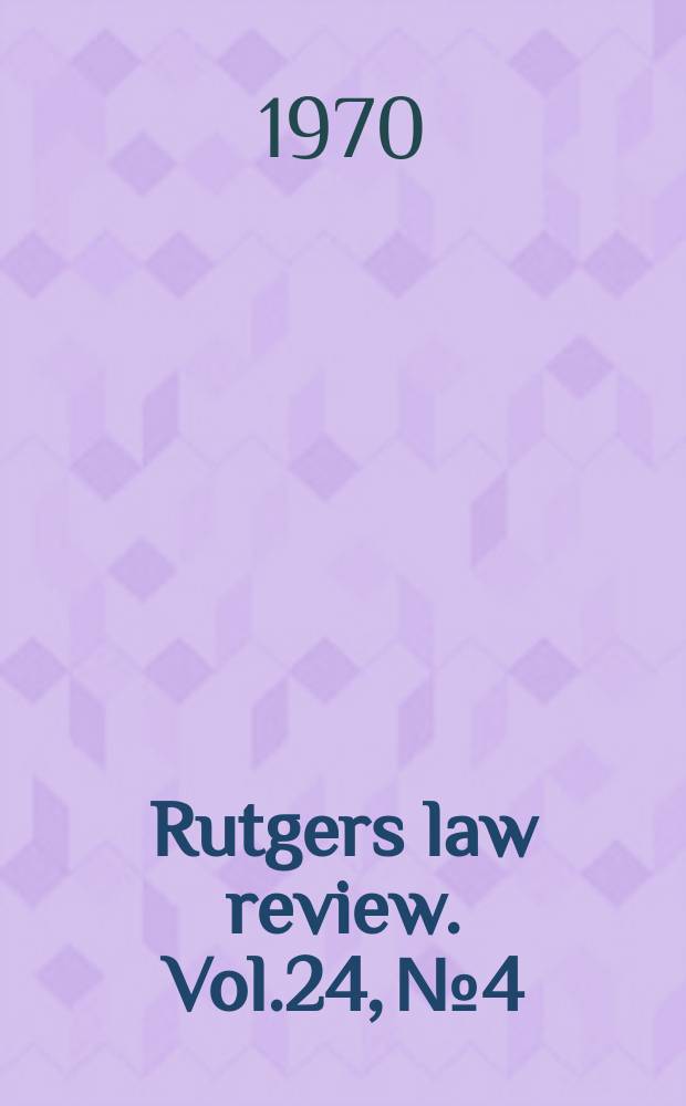 Rutgers law review. Vol.24, №4