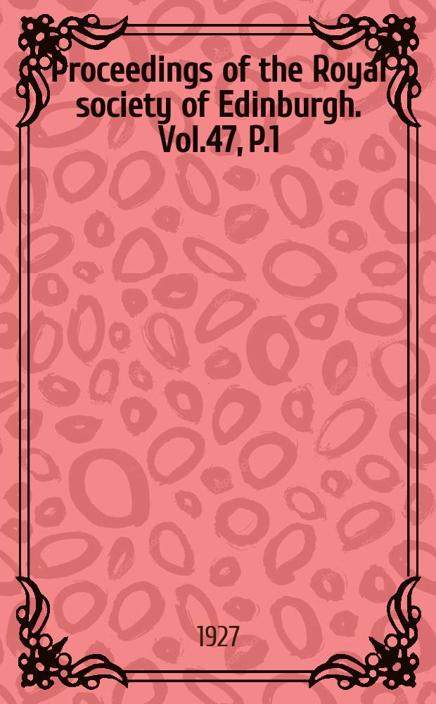 Proceedings of the Royal society of Edinburgh. Vol.47, P.1(1926/1927)