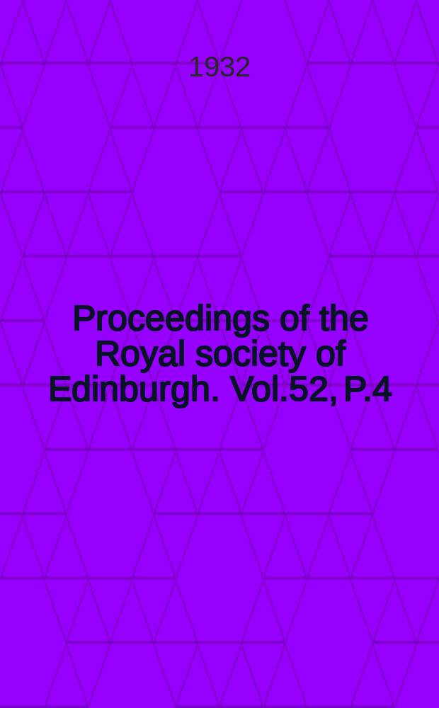 Proceedings of the Royal society of Edinburgh. Vol.52, P.4(1931/1932)