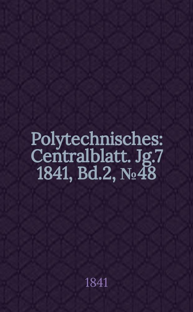 Polytechnisches : Centralblatt. Jg.7 1841, Bd.2, №48
