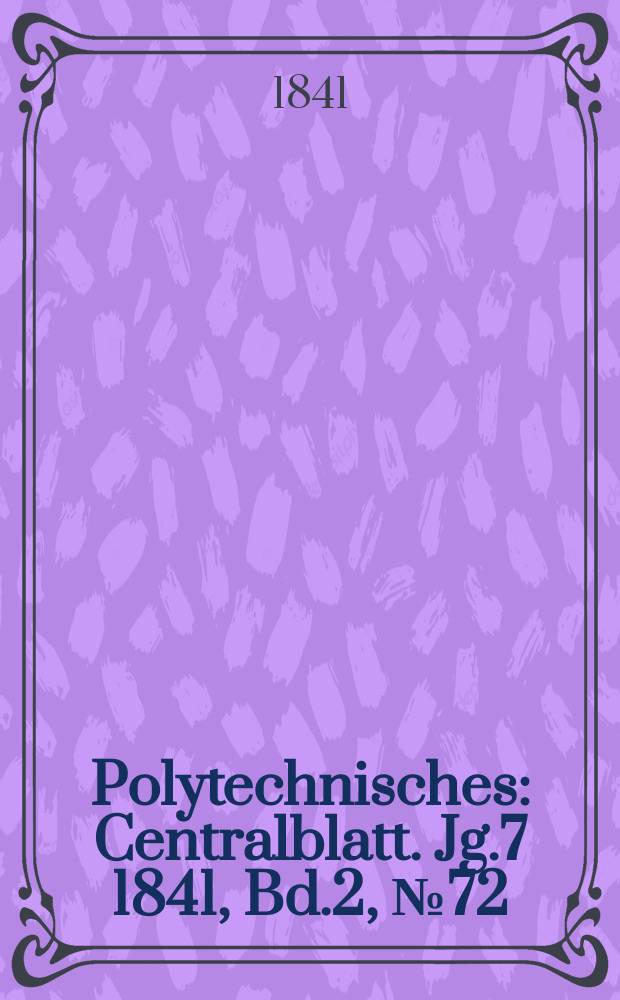 Polytechnisches : Centralblatt. Jg.7 1841, Bd.2, №72