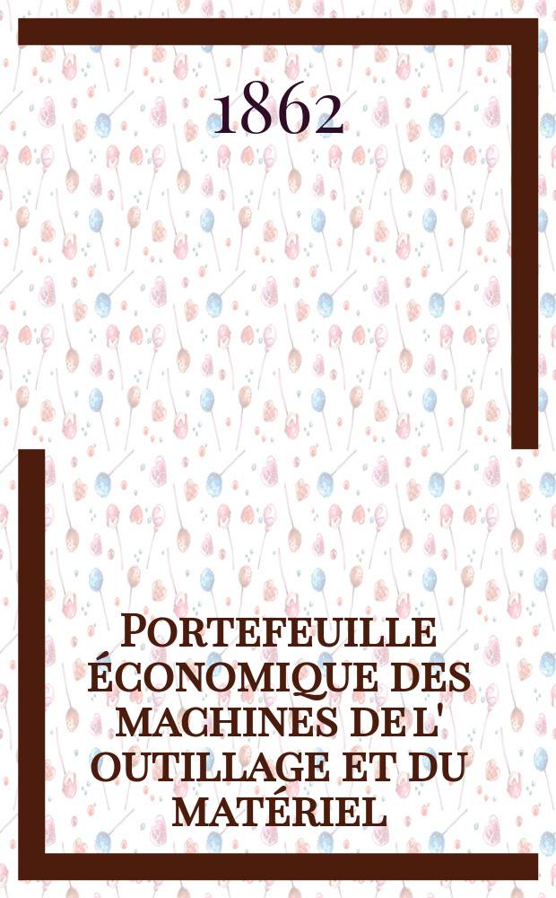 Portefeuille économique des machines de l' outillage et du matériel : relatifs a la construction aux chemins de fer aux routes a l' agriculture, aux mines, a la navigation, a la télégraphie etc. Contenant un choix des objets les plus intéressants des expositions industrielles et agricoles Destine aux ingénieurs mécaniciens conducteurs constructeurs de atelier élèves des écoles entrepreneurs ouvriers. Année7 1862, T.7, №77
