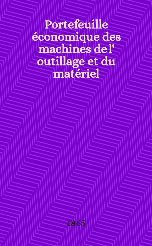Portefeuille &eacute;conomique des machines de l' outillage et du mat&eacute;riel : relatifs a la construction aux chemins de fer aux routes a l' agriculture, aux mines, a la navigation, a la t&eacute;l&eacute;graphie etc. Contenant un choix des objets les plus int&eacute;ressants des expositions industrielles et agricoles Destine aux ing&eacute;nieurs m&eacute;caniciens conducteurs constructeurs de atelier &eacute;l&egrave;ves des &eacute;coles entrepreneurs ouvriers. Ann&eacute;e10 1865, T.10, №110