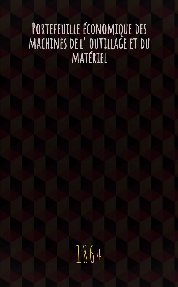 Portefeuille économique des machines de l' outillage et du matériel : relatifs a la construction aux chemins de fer aux routes a l' agriculture, aux mines, a la navigation, a la télégraphie etc. Contenant un choix des objets les plus intéressants des expositions industrielles et agricoles Destine aux ingénieurs mécaniciens conducteurs constructeurs de atelier élèves des écoles entrepreneurs ouvriers. Année9 1864, T.9, №98