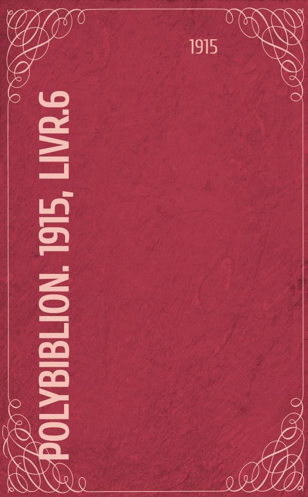 Polybiblion. 1915, Livr.6