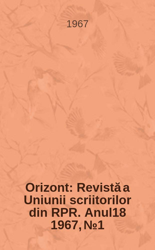 Orizont : Revistă a Uniunii scriitorilor din RPR. Anul18 1967, №1