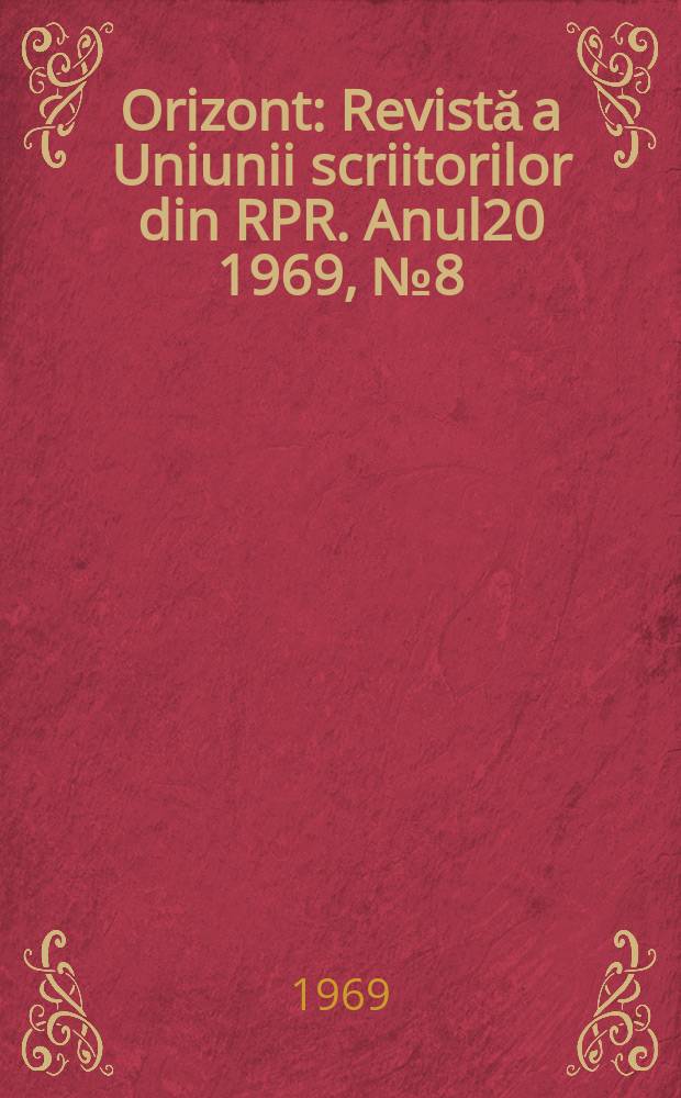 Orizont : Revistă a Uniunii scriitorilor din RPR. Anul20 1969, №8(184)