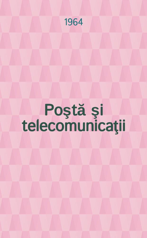 Poştă şi telecomunicaţii : Organ al Ministerului poştelor şi telecomunicaţiilor şi al Consiliului naţional al inginerilor şi tehnicienilor din R.S.R. Anul8 1964, №6