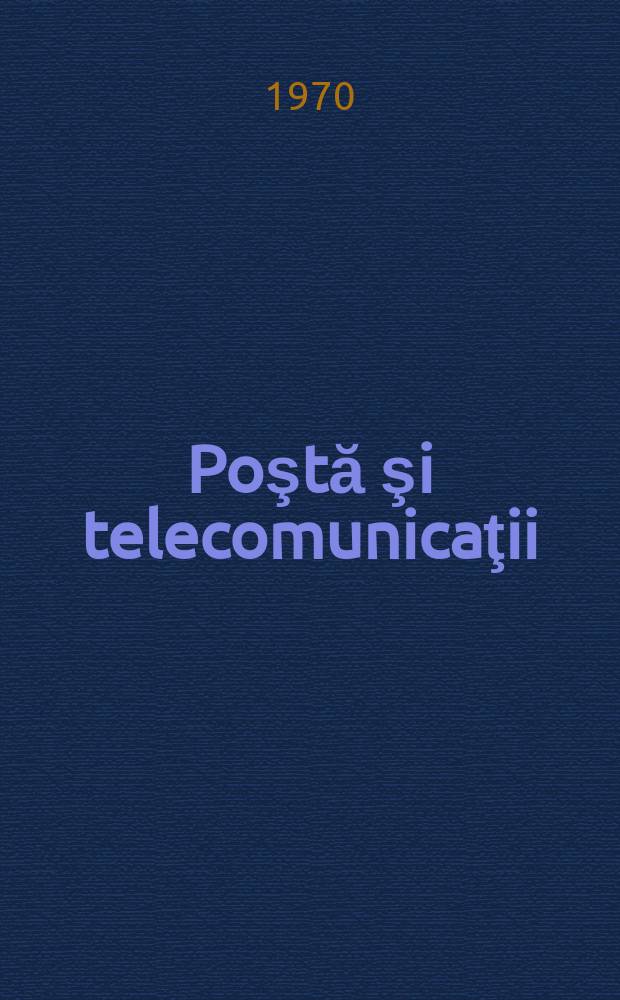 Poştă şi telecomunicaţii : Organ al Ministerului poştelor şi telecomunicaţiilor şi al Consiliului naţional al inginerilor şi tehnicienilor din R.S.R. Anul14 1970, №9