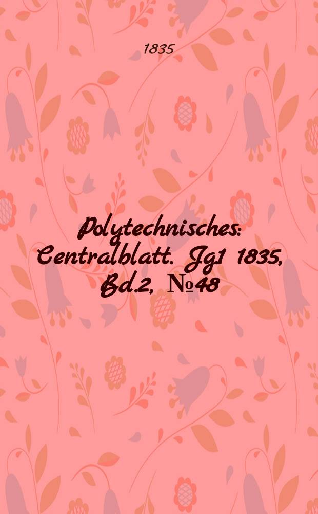 Polytechnisches : Centralblatt. Jg.1 1835, Bd.2, №48