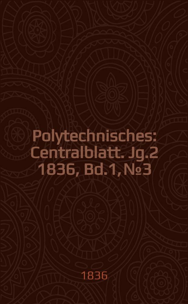 Polytechnisches : Centralblatt. Jg.2 1836, Bd.1, №3