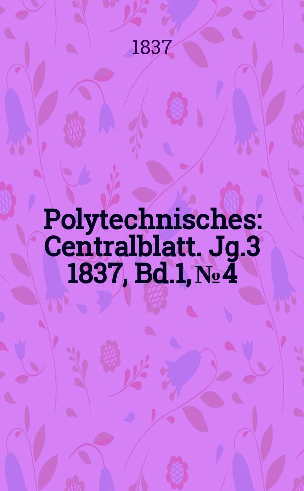 Polytechnisches : Centralblatt. Jg.3 1837, Bd.1, №4