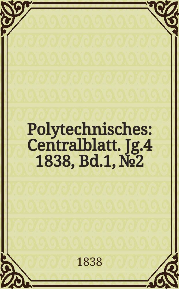 Polytechnisches : Centralblatt. Jg.4 1838, Bd.1, №2