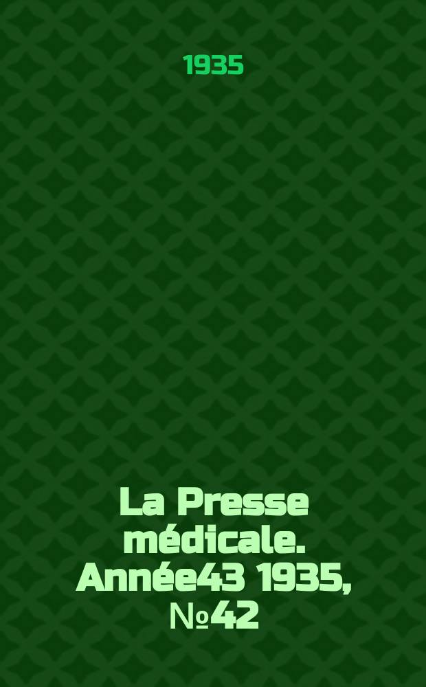 La Presse m&eacute;dicale. Ann&eacute;e43 1935, №42