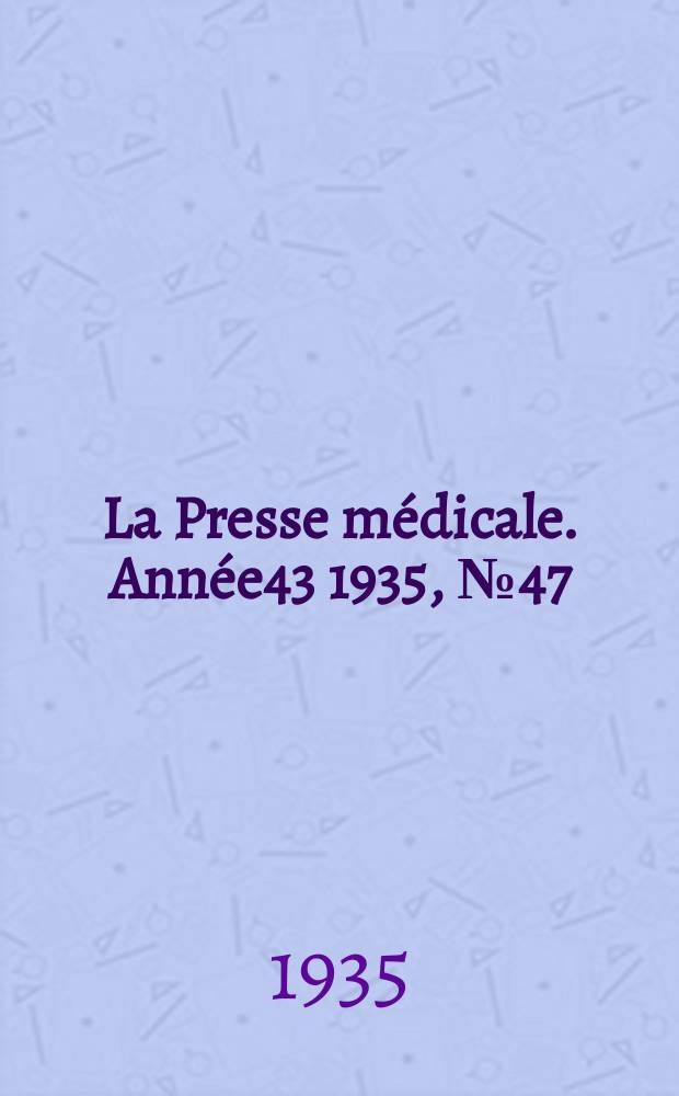 La Presse médicale. Année43 1935, №47