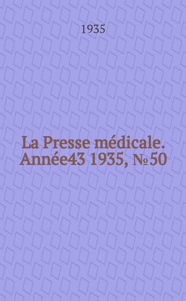 La Presse m&eacute;dicale. Ann&eacute;e43 1935, №50