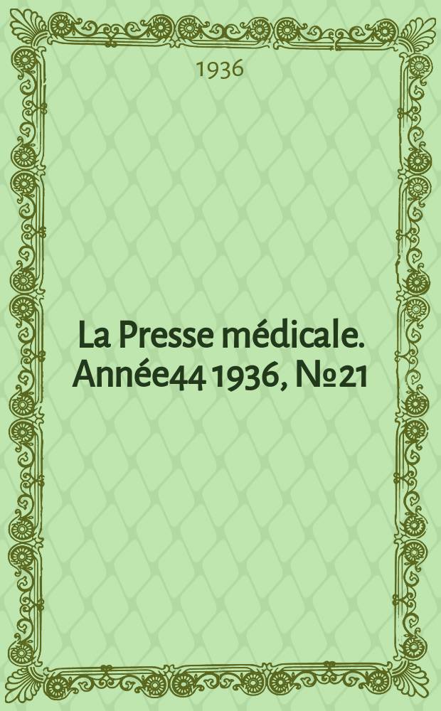 La Presse m&eacute;dicale. Ann&eacute;e44 1936, №21
