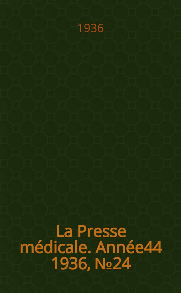 La Presse m&eacute;dicale. Ann&eacute;e44 1936, №24