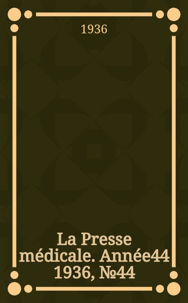 La Presse médicale. Année44 1936, №44