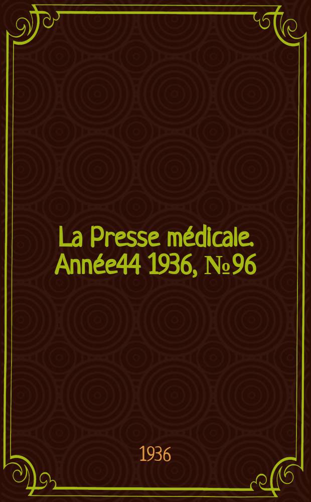 La Presse m&eacute;dicale. Ann&eacute;e44 1936, №96