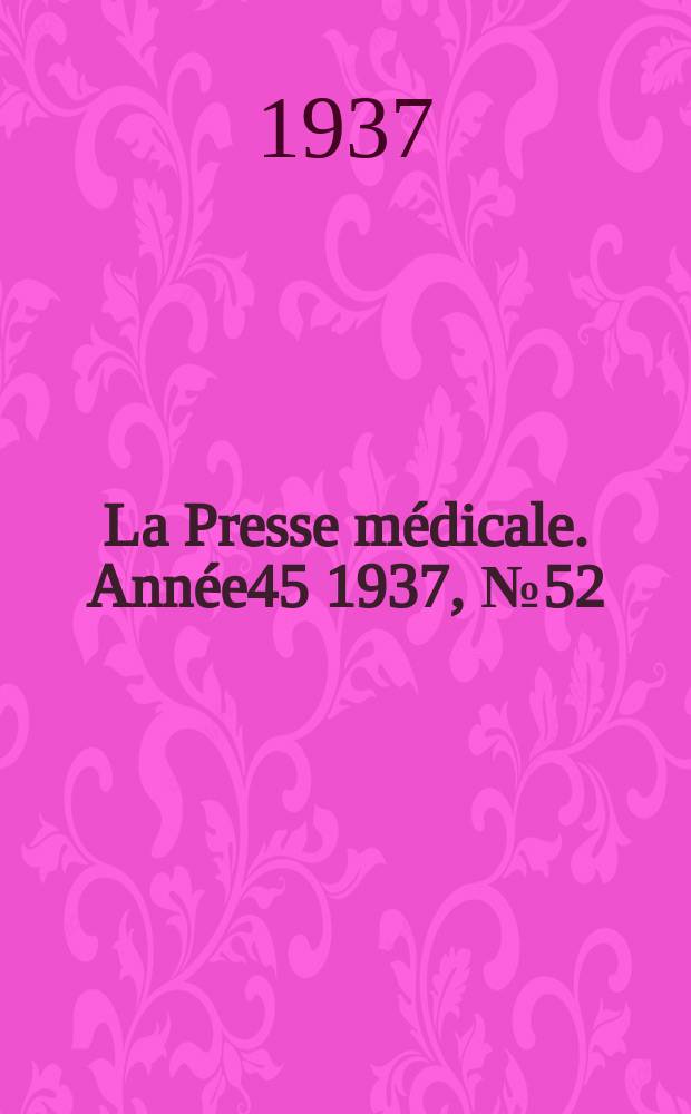 La Presse m&eacute;dicale. Ann&eacute;e45 1937, №52
