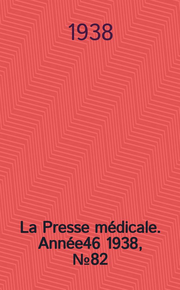 La Presse médicale. Année46 1938, №82