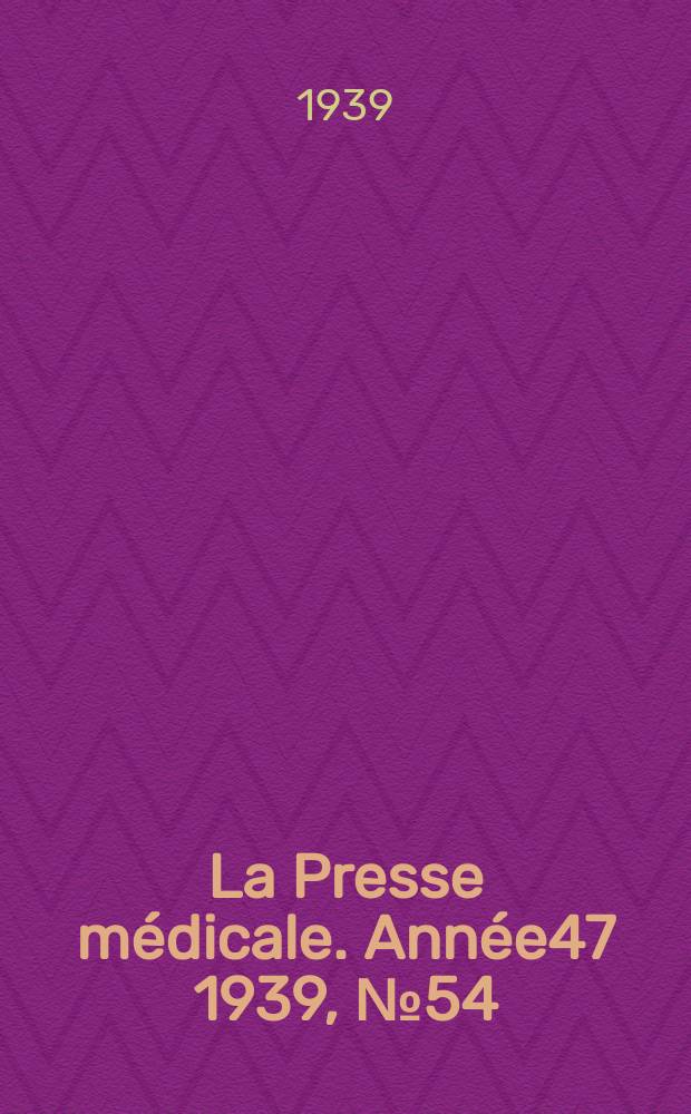 La Presse médicale. Année47 1939, №54