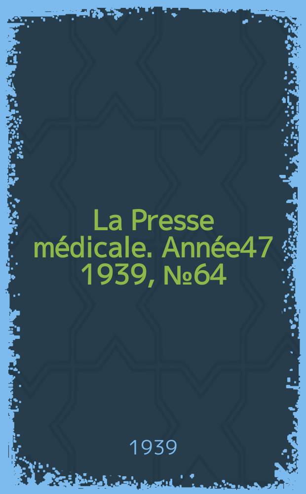 La Presse médicale. Année47 1939, №64
