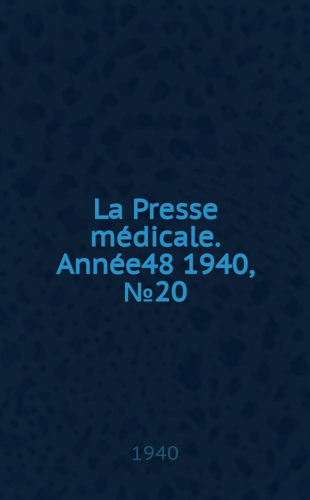 La Presse médicale. Année48 1940, №20