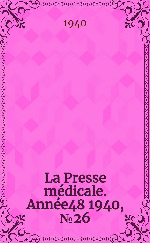 La Presse m&eacute;dicale. Ann&eacute;e48 1940, №26