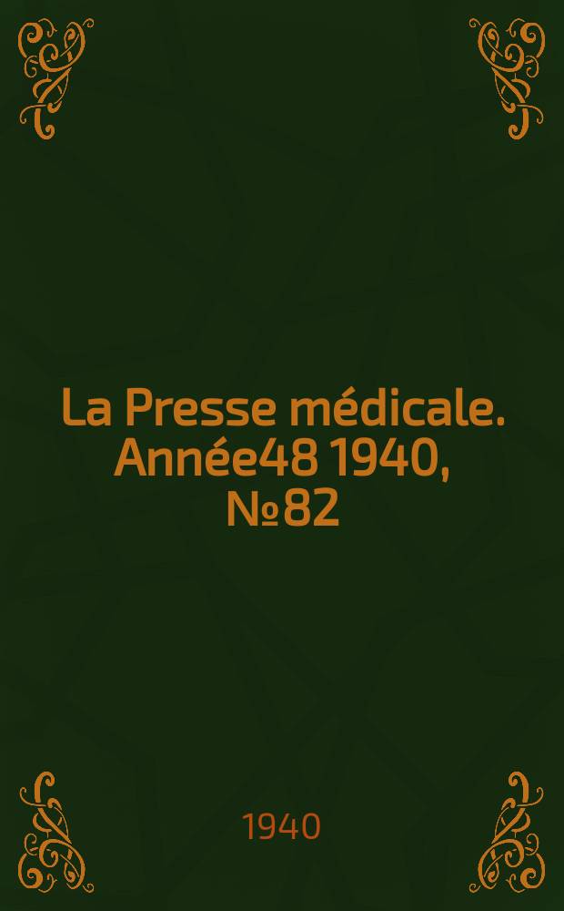 La Presse m&eacute;dicale. Ann&eacute;e48 1940, №82