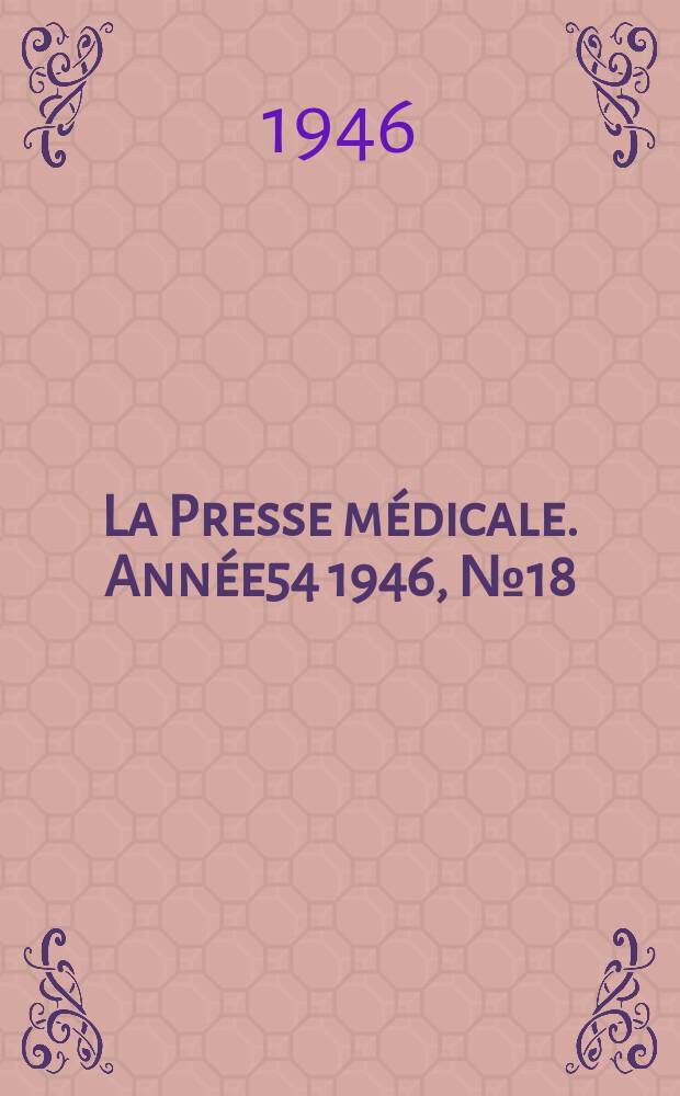 La Presse m&eacute;dicale. Ann&eacute;e54 1946, №18