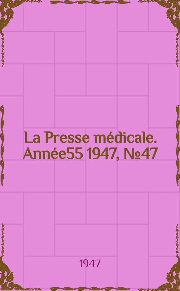 La Presse m&eacute;dicale. Ann&eacute;e55 1947, №47