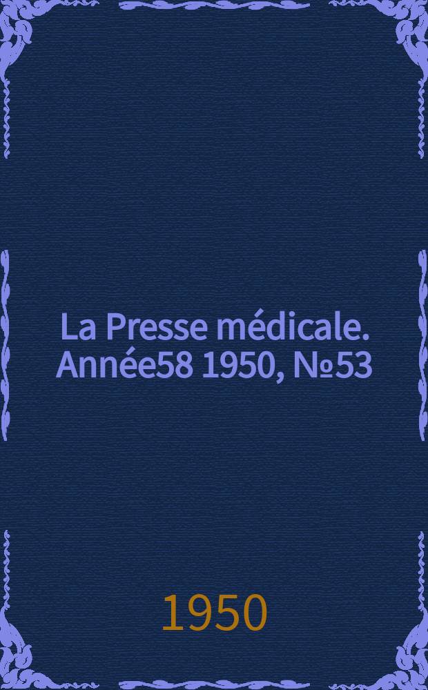 La Presse m&eacute;dicale. Ann&eacute;e58 1950, №53