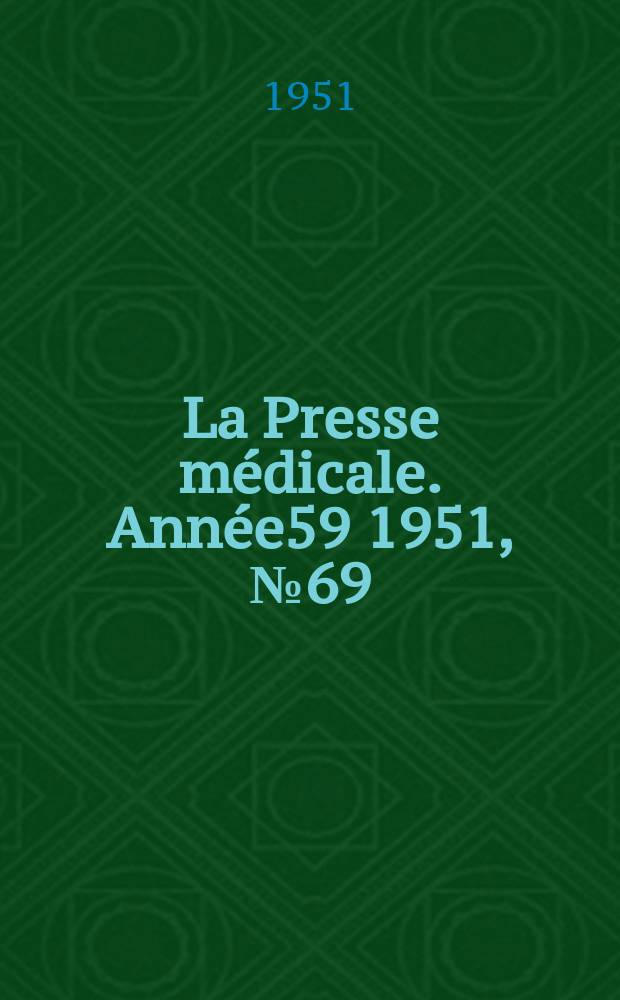 La Presse m&eacute;dicale. Ann&eacute;e59 1951, №69