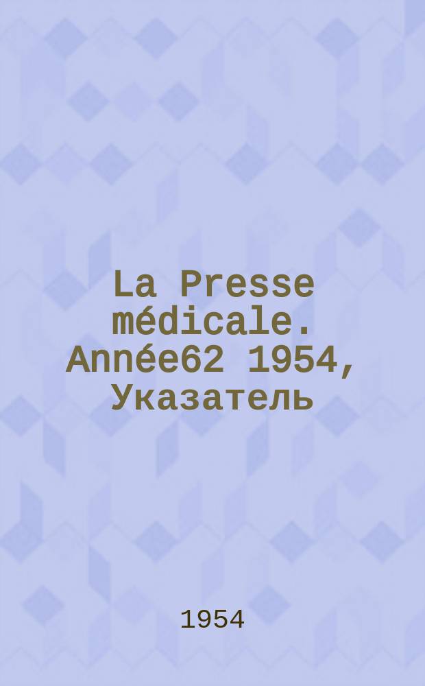 La Presse médicale. Année62 1954, Указатель