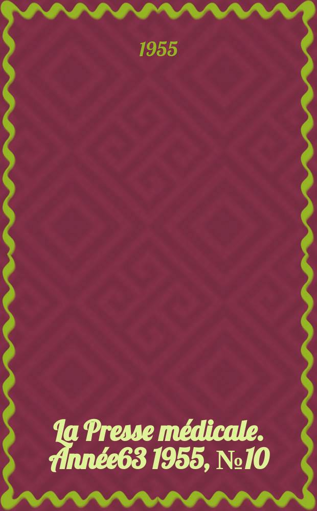 La Presse m&eacute;dicale. Ann&eacute;e63 1955, №10