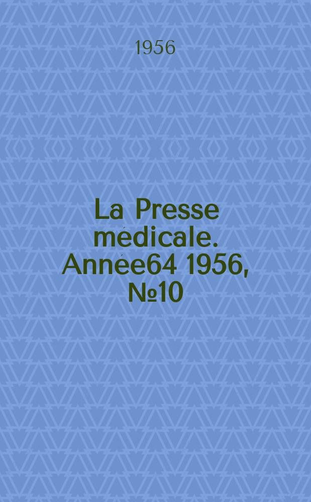 La Presse m&eacute;dicale. Ann&eacute;e64 1956, №10