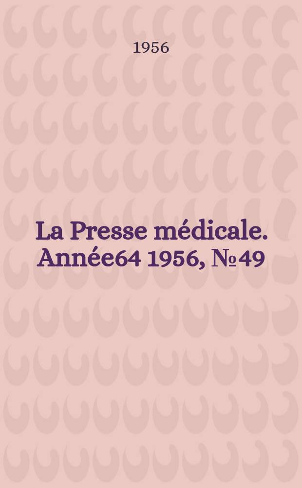 La Presse m&eacute;dicale. Ann&eacute;e64 1956, №49