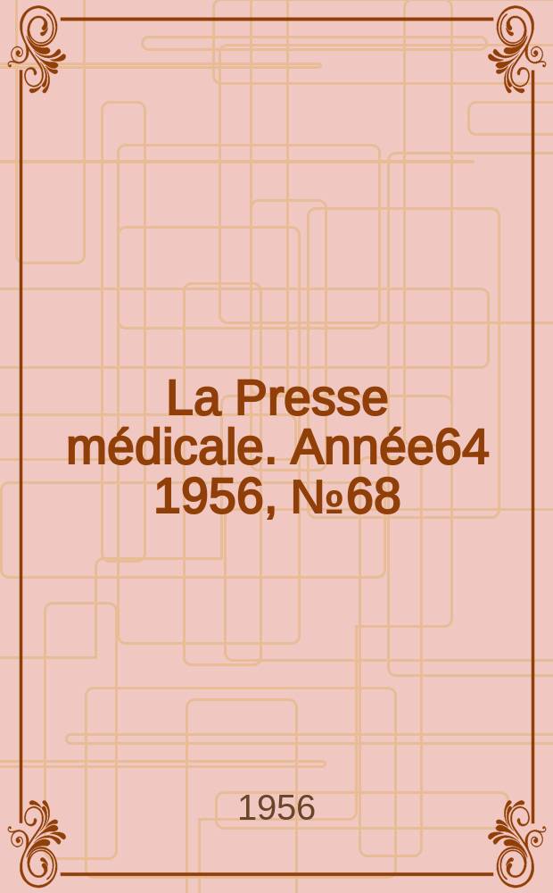 La Presse m&eacute;dicale. Ann&eacute;e64 1956, №68