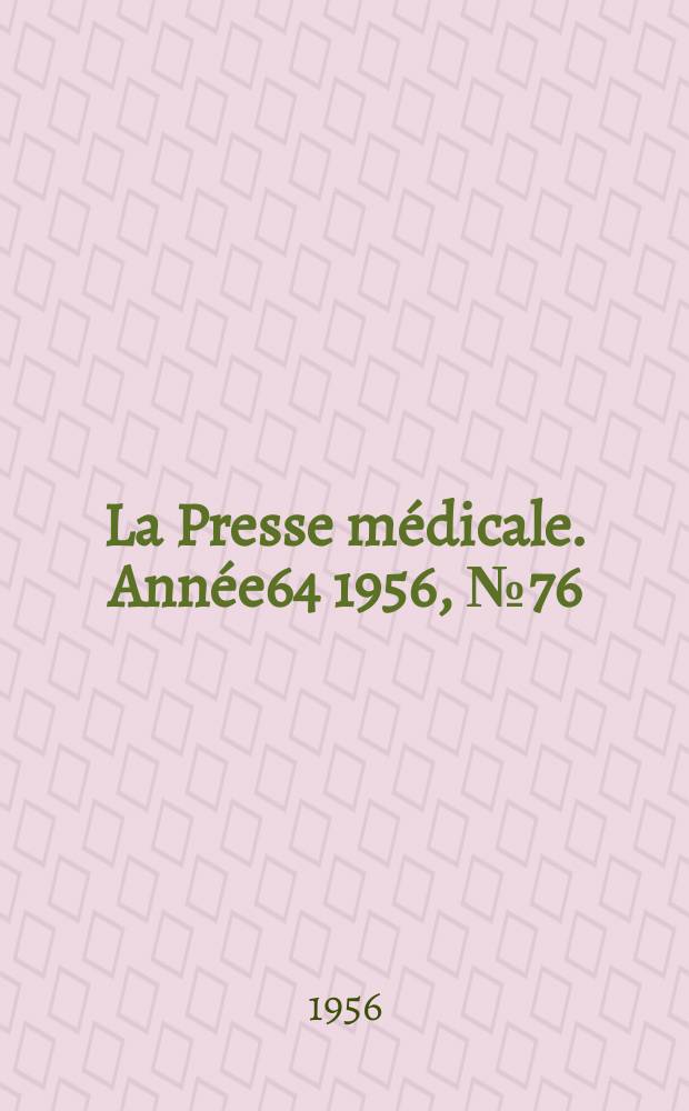 La Presse m&eacute;dicale. Ann&eacute;e64 1956, №76