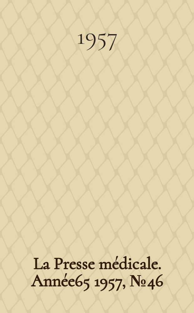 La Presse médicale. Année65 1957, №46