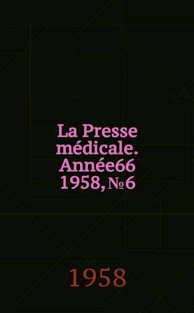 La Presse médicale. Année66 1958, №6