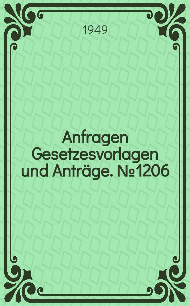 Anfragen Gesetzesvorlagen und Anträge. №1206